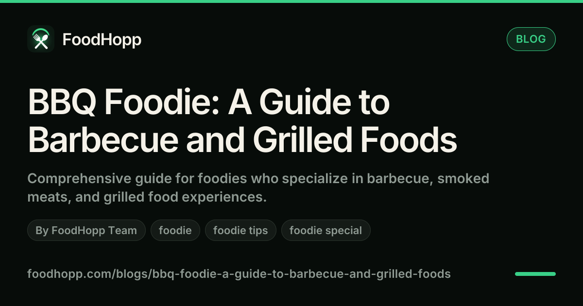 BBQ Foodie: A Guide to Barbecue and Grilled Foods - FoodHopp Blog Cover Image