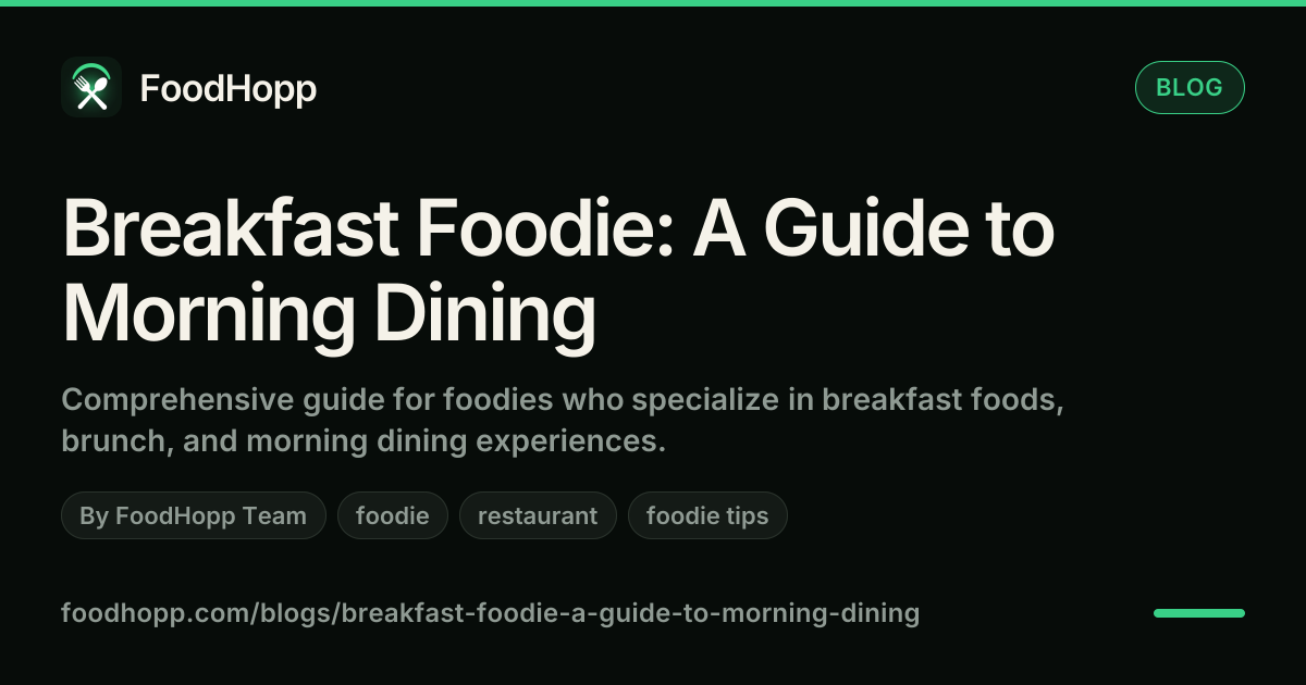 Breakfast Foodie: A Guide to Morning Dining - FoodHopp Blog Cover Image