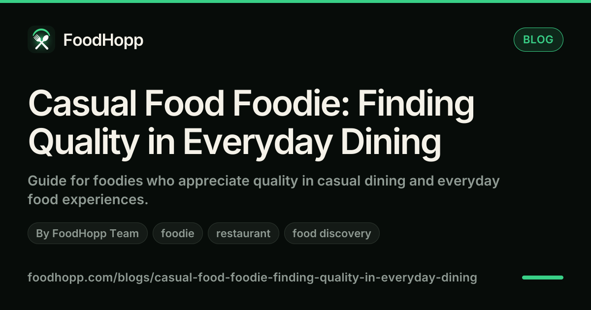 Casual Food Foodie: Finding Quality in Everyday Dining - FoodHopp Blog Cover Image