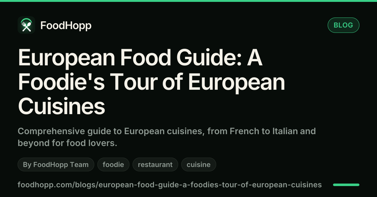 European Food Guide: A Foodie's Tour of European Cuisines - FoodHopp Blog Cover Image