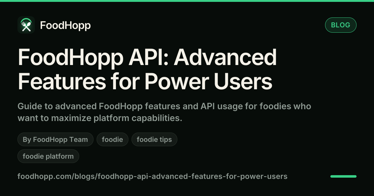 FoodHopp API: Advanced Features for Power Users - FoodHopp Blog Cover Image