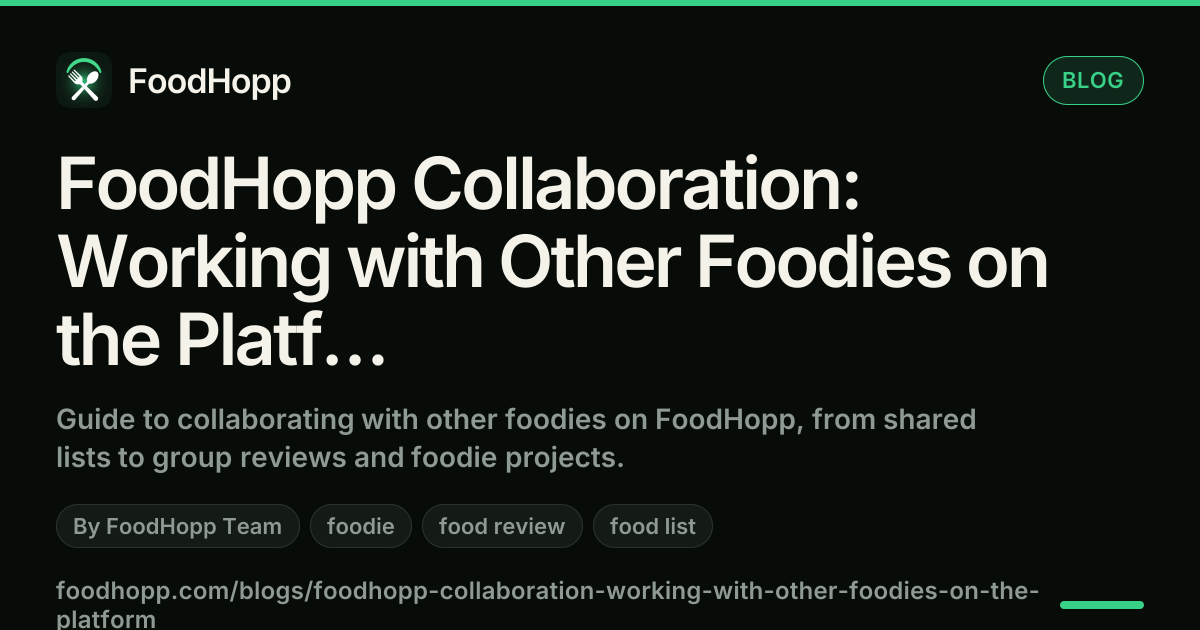 FoodHopp Collaboration: Working with Other Foodies on the Platform - FoodHopp Blog Cover Image
