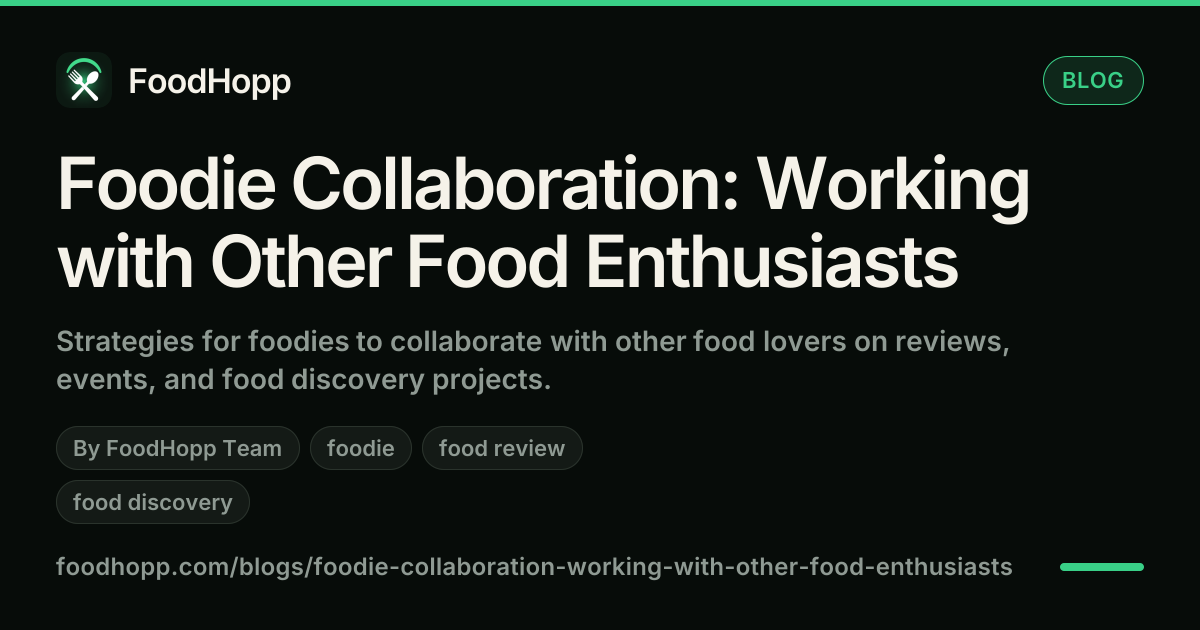 Foodie Collaboration: Working with Other Food Enthusiasts - FoodHopp Blog Cover Image