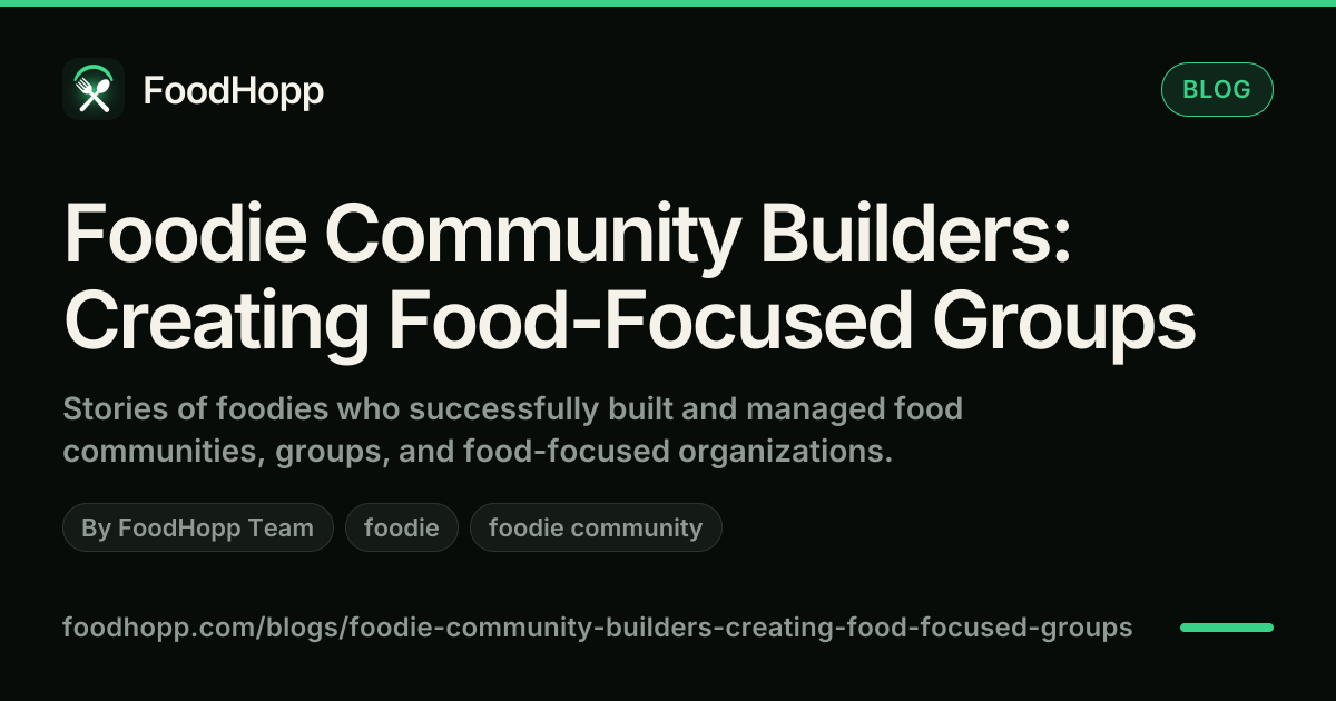 Foodie Community Builders: Creating Food-Focused Groups - FoodHopp Blog Cover Image
