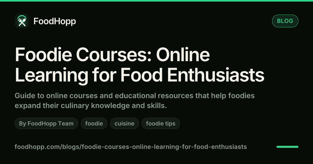 Foodie Courses: Online Learning for Food Enthusiasts - FoodHopp Blog Cover Image