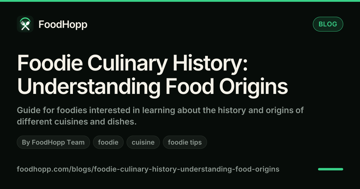 Foodie Culinary History: Understanding Food Origins - FoodHopp Blog Cover Image