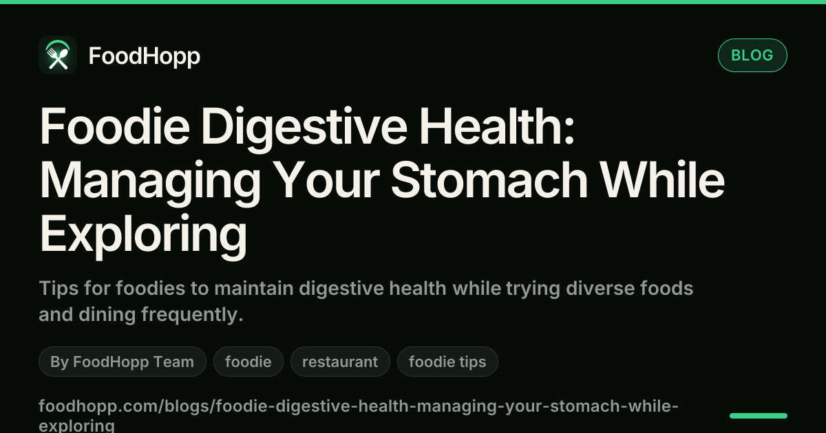 Foodie Digestive Health: Managing Your Stomach While Exploring - FoodHopp Blog Cover Image