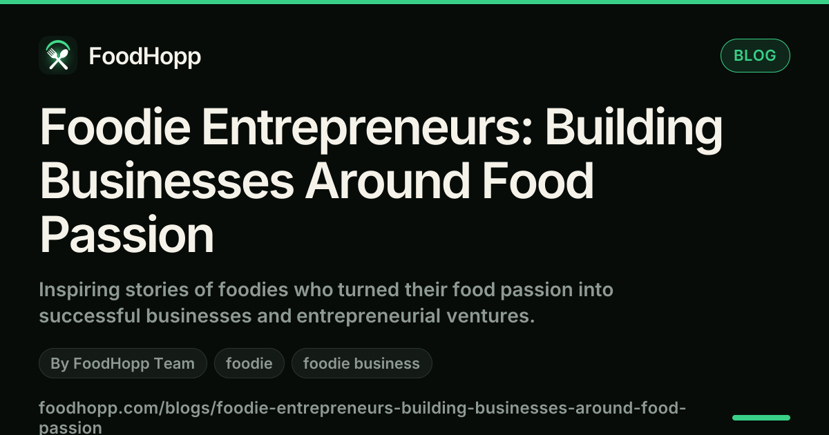 Foodie Entrepreneurs: Building Businesses Around Food Passion - FoodHopp Blog Cover Image