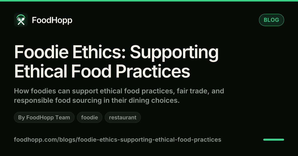 Foodie Ethics: Supporting Ethical Food Practices - FoodHopp Blog Cover Image