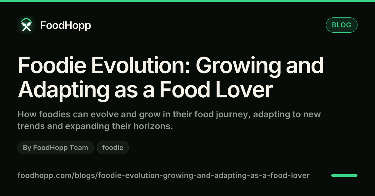 Foodie Evolution: Growing and Adapting as a Food Lover - FoodHopp Blog Cover Image