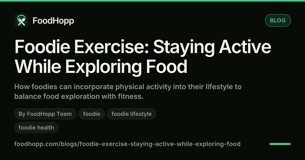 Foodie Exercise: Staying Active While Exploring Food - FoodHopp Blog Cover Image