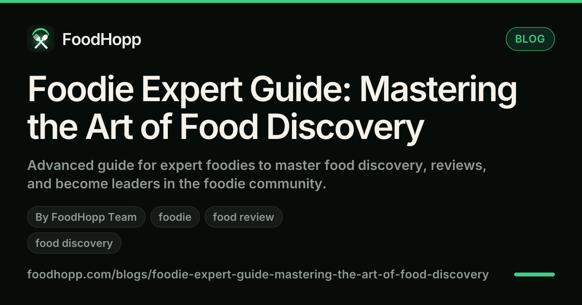 Foodie Expert Guide: Mastering the Art of Food Discovery - FoodHopp Blog Cover Image