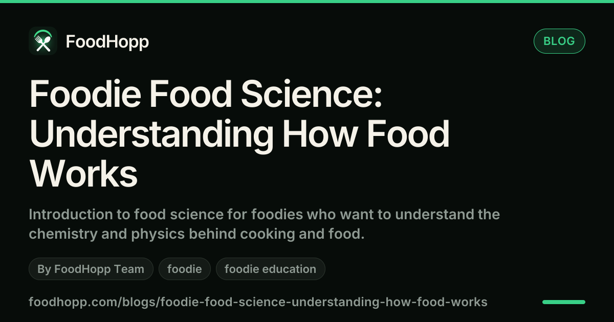 Foodie Food Science: Understanding How Food Works - FoodHopp Blog Cover Image