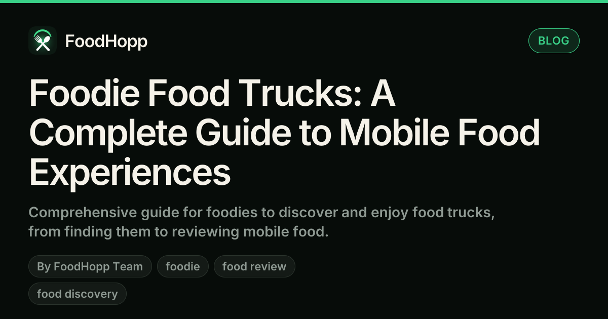 Foodie Food Trucks: A Complete Guide to Mobile Food Experiences - FoodHopp Blog Cover Image