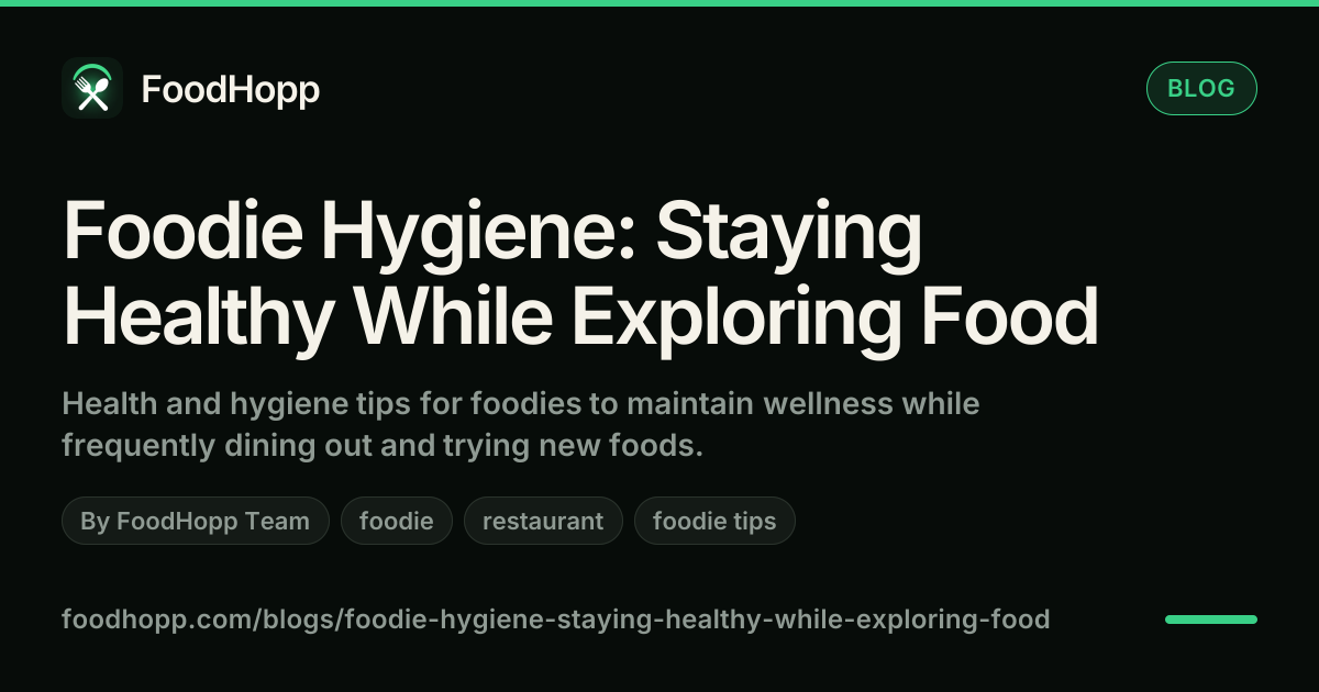 Foodie Hygiene: Staying Healthy While Exploring Food - FoodHopp Blog Cover Image
