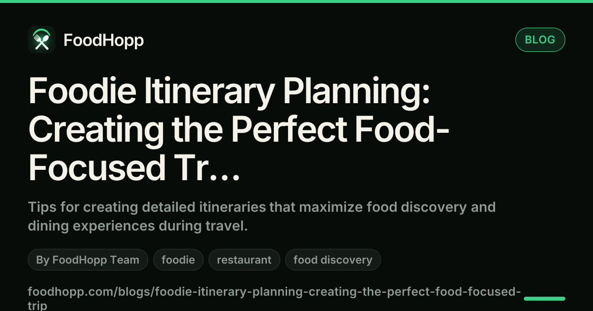 Foodie Itinerary Planning: Creating the Perfect Food-Focused Trip - FoodHopp Blog Cover Image