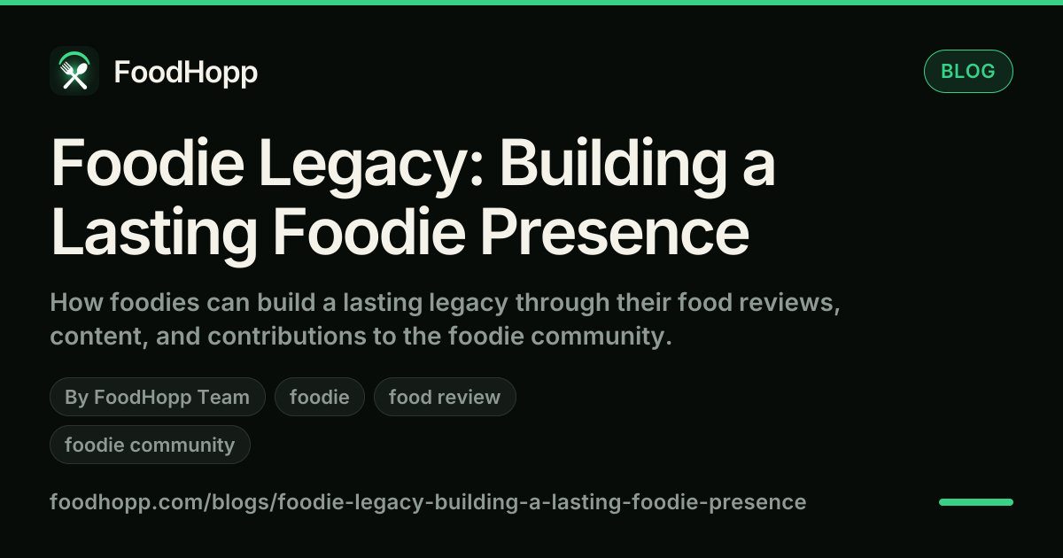 Foodie Legacy: Building a Lasting Foodie Presence - FoodHopp Blog Cover Image