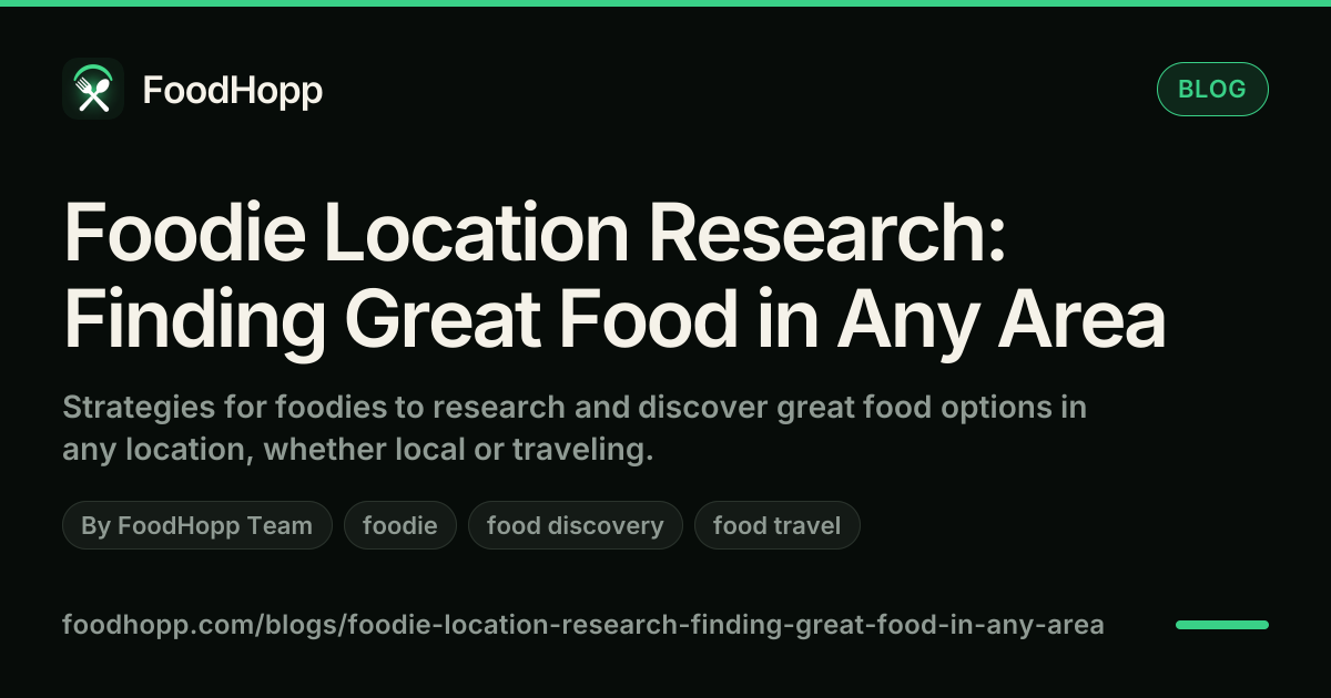 Foodie Location Research: Finding Great Food in Any Area - FoodHopp Blog Cover Image