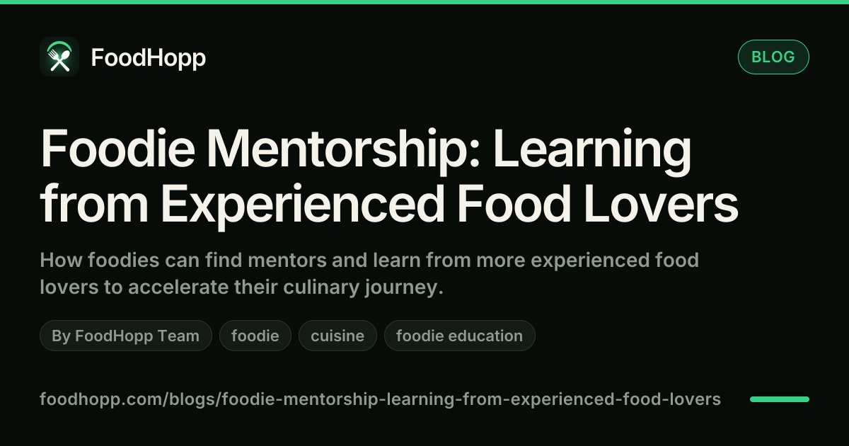 Foodie Mentorship: Learning from Experienced Food Lovers - FoodHopp Blog Cover Image