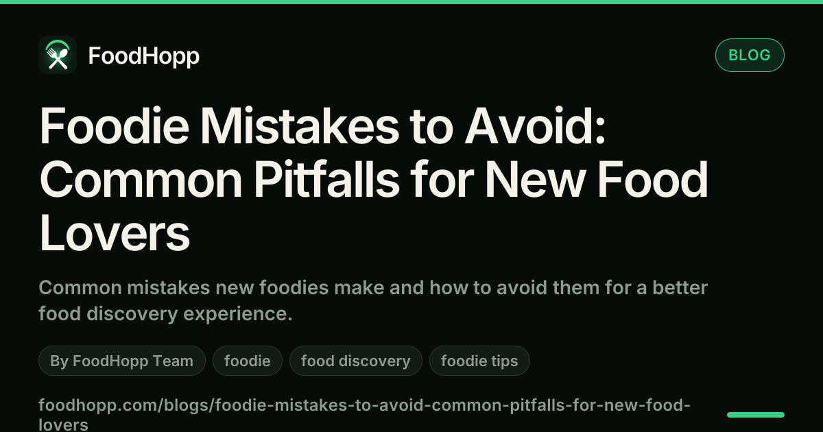 Foodie Mistakes to Avoid: Common Pitfalls for New Food Lovers - FoodHopp Blog Cover Image