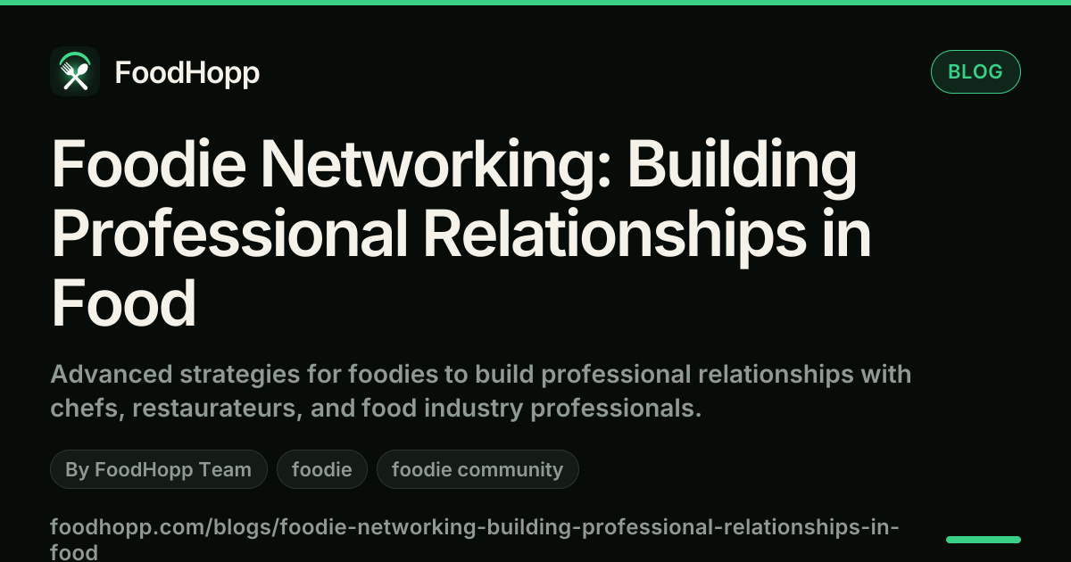 Foodie Networking: Building Professional Relationships in Food - FoodHopp Blog Cover Image