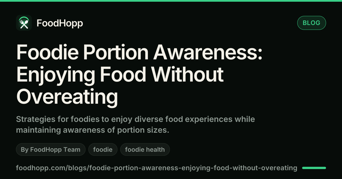 Foodie Portion Awareness: Enjoying Food Without Overeating - FoodHopp Blog Cover Image