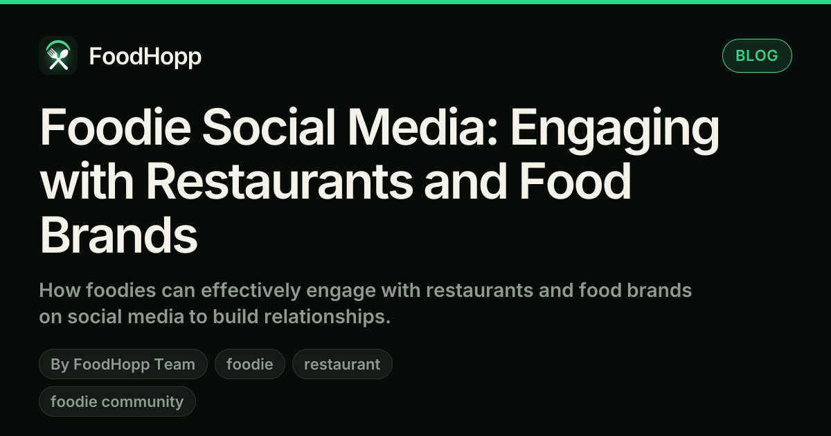 Foodie Social Media: Engaging with Restaurants and Food Brands - FoodHopp Blog Cover Image