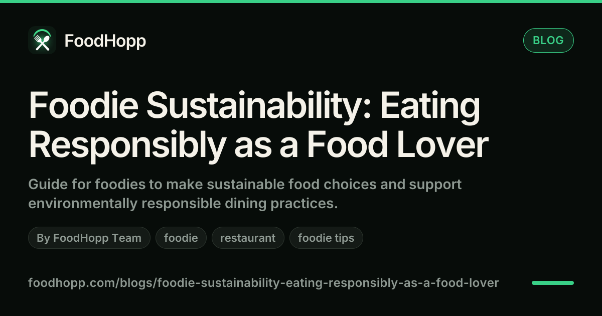 Foodie Sustainability: Eating Responsibly as a Food Lover - FoodHopp Blog Cover Image