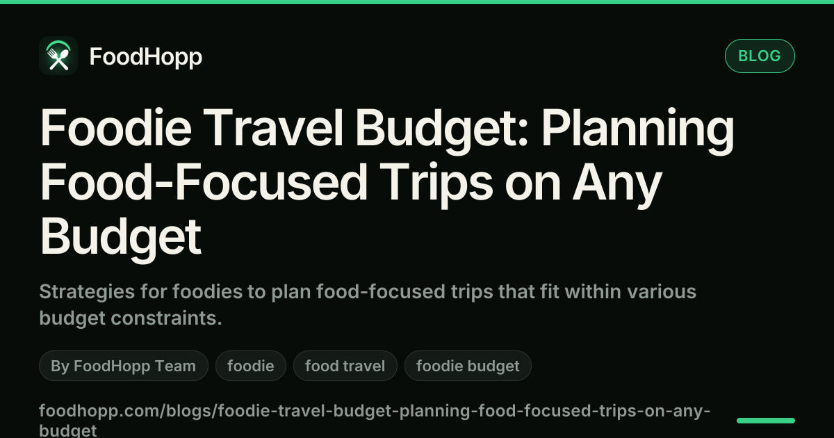 Foodie Travel Budget: Planning Food-Focused Trips on Any Budget - FoodHopp Blog Cover Image
