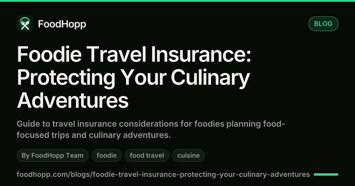 Foodie Travel Insurance: Protecting Your Culinary Adventures - FoodHopp Blog Cover Image