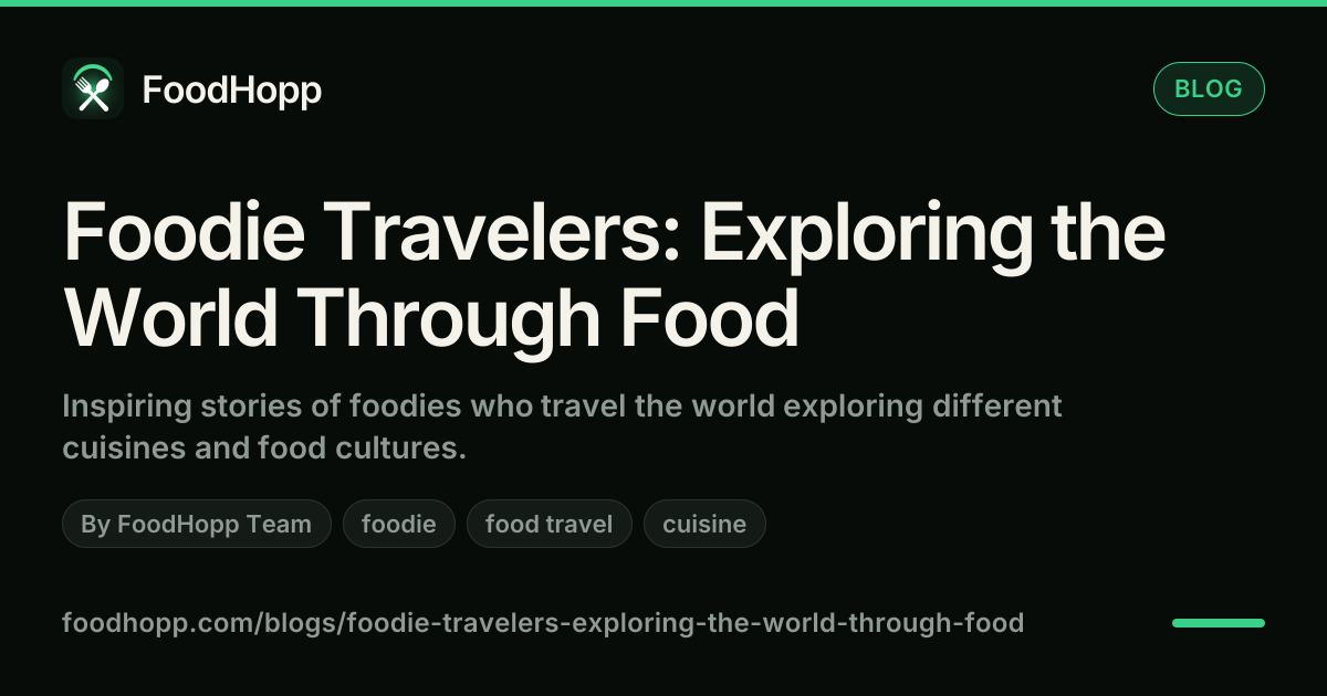 Foodie Travelers: Exploring the World Through Food - FoodHopp Blog Cover Image