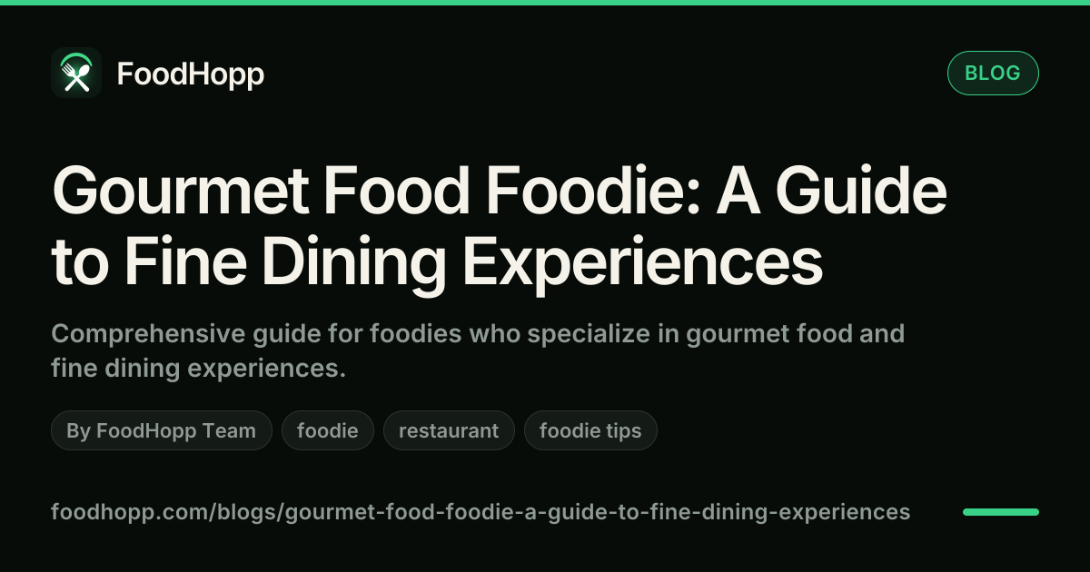 Gourmet Food Foodie: A Guide to Fine Dining Experiences - FoodHopp Blog Cover Image