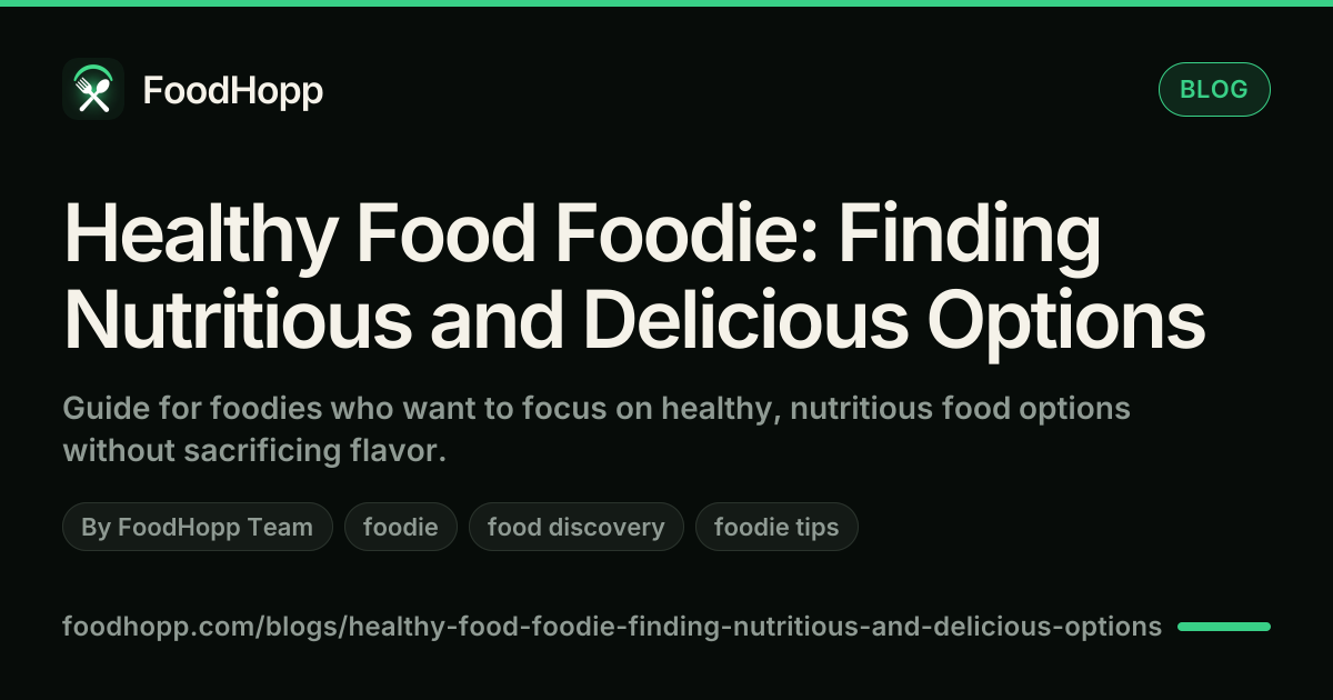 Healthy Food Foodie: Finding Nutritious and Delicious Options - FoodHopp Blog Cover Image