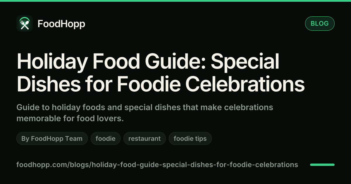 Holiday Food Guide: Special Dishes for Foodie Celebrations - FoodHopp Blog Cover Image
