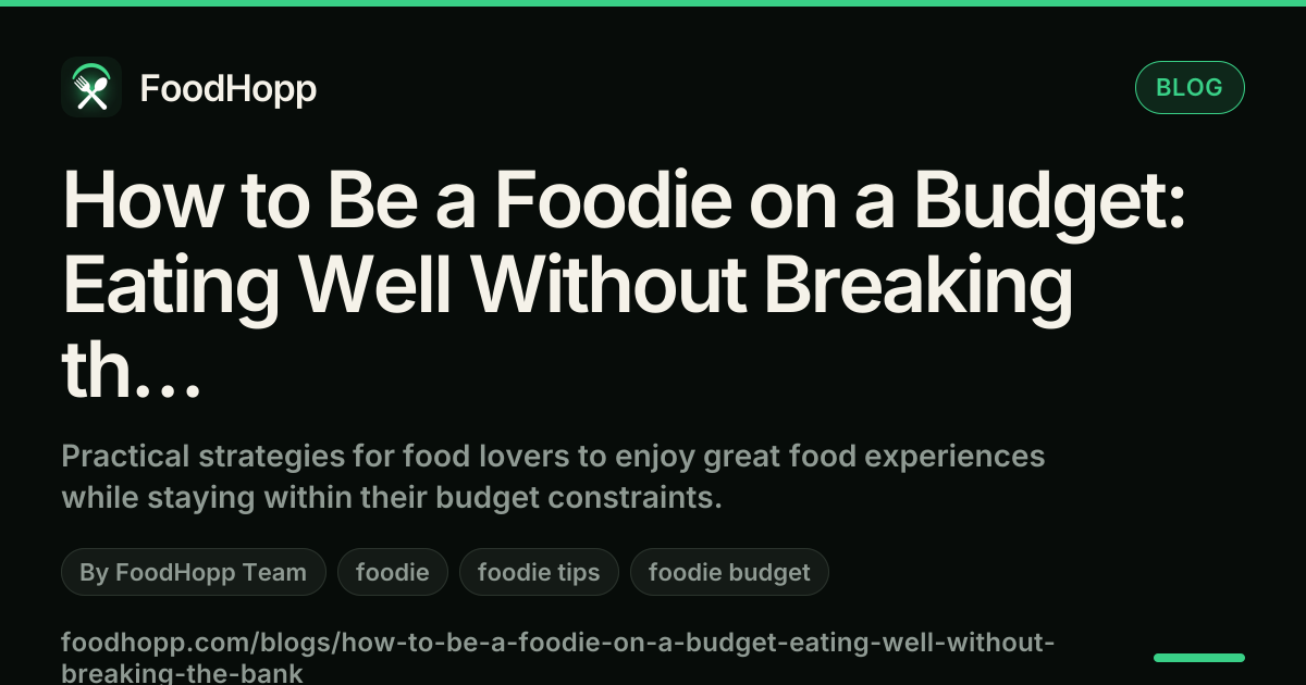 How to Be a Foodie on a Budget: Eating Well Without Breaking the Bank - FoodHopp Blog Cover Image