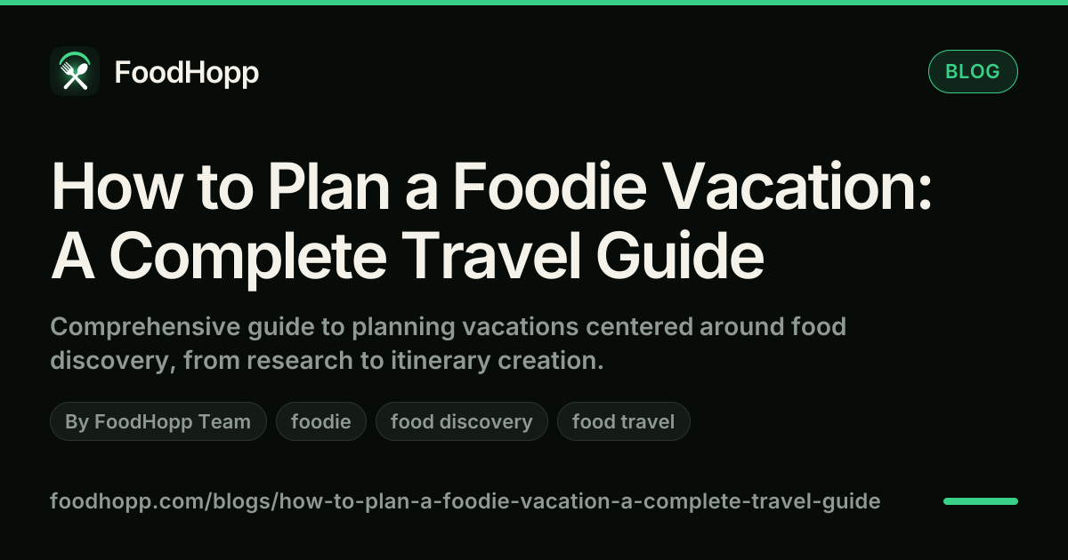 How to Plan a Foodie Vacation: A Complete Travel Guide - FoodHopp Blog Cover Image