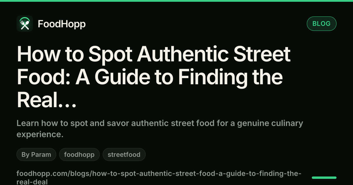 How to Spot Authentic Street Food: A Guide to Finding the Real Deal - FoodHopp Blog Cover Image