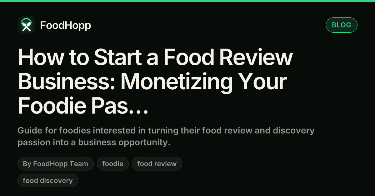 How to Start a Food Review Business: Monetizing Your Foodie Passion - FoodHopp Blog Cover Image
