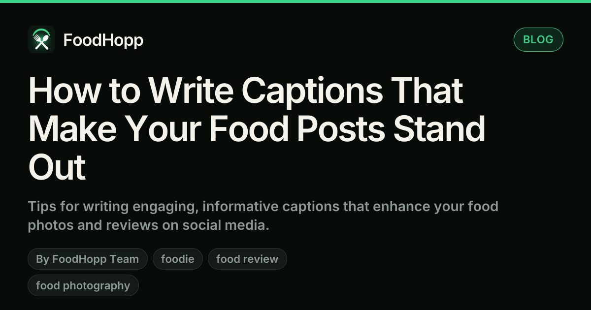 How to Write Captions That Make Your Food Posts Stand Out - FoodHopp Blog Cover Image