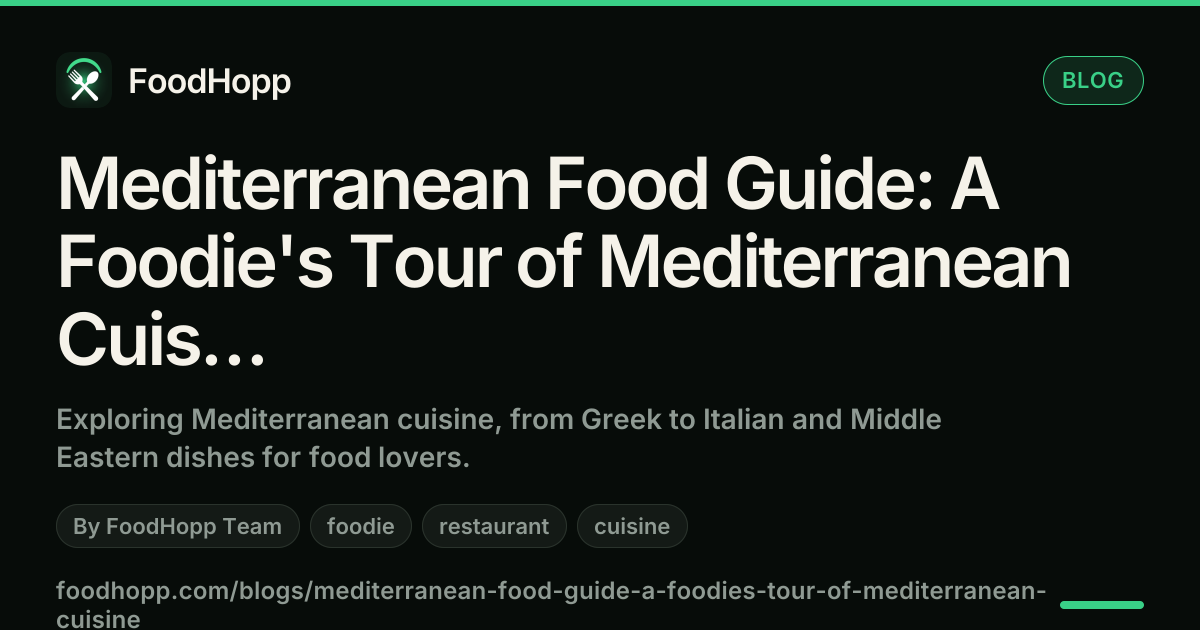 Mediterranean Food Guide: A Foodie's Tour of Mediterranean Cuisine - FoodHopp Blog Cover Image