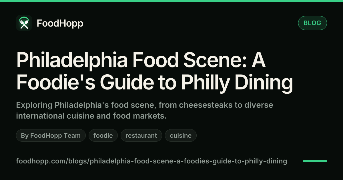 Philadelphia Food Scene: A Foodie's Guide to Philly Dining - FoodHopp Blog Cover Image