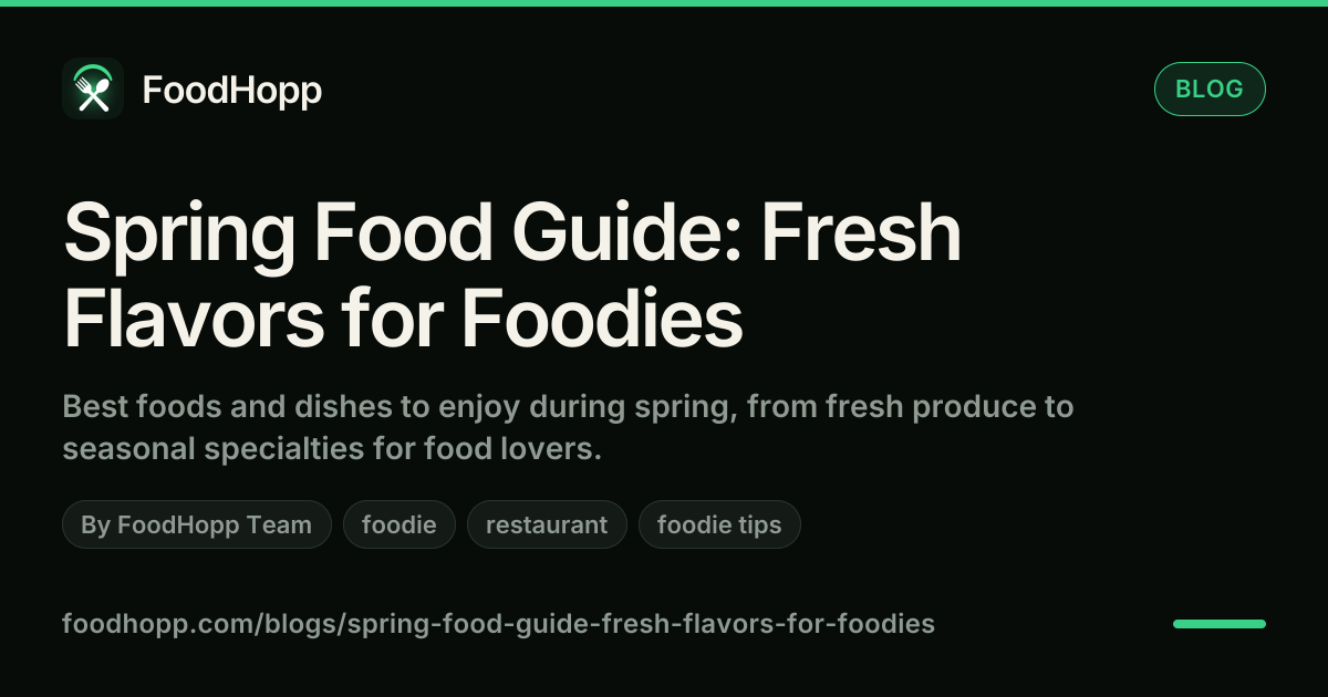Spring Food Guide: Fresh Flavors for Foodies - FoodHopp Blog Cover Image