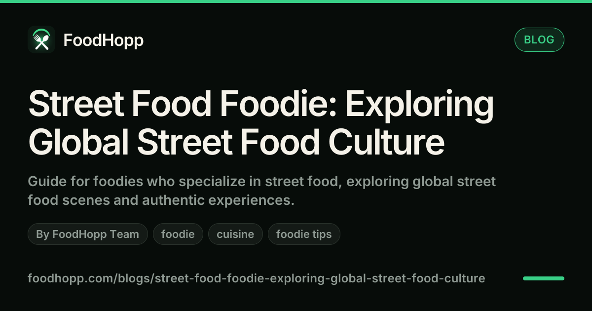 Street Food Foodie: Exploring Global Street Food Culture - FoodHopp Blog Cover Image