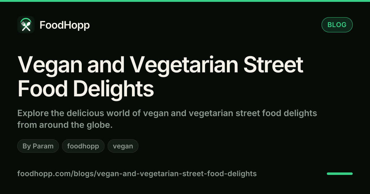 Vegan and Vegetarian Street Food Delights - FoodHopp Blog Cover Image